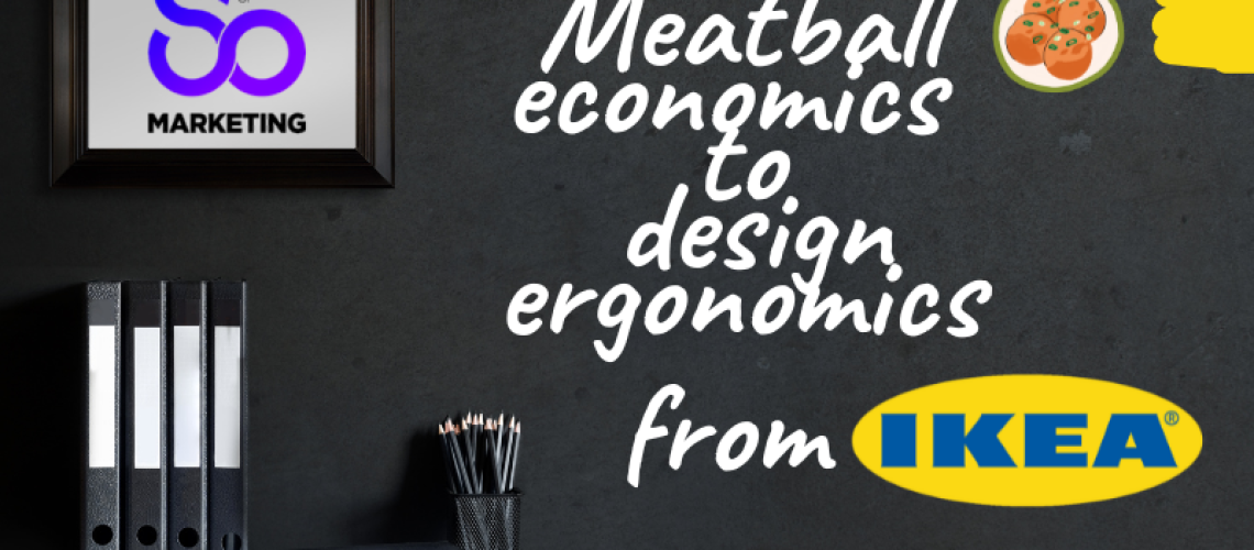 Meatball economics to design ergonomics from IKEA